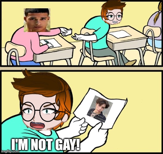 lmao funny scenario (unsubmitted scenario) | I'M NOT GAY! | image tagged in and the note read,mc,deikmann uttp,ads | made w/ Imgflip meme maker