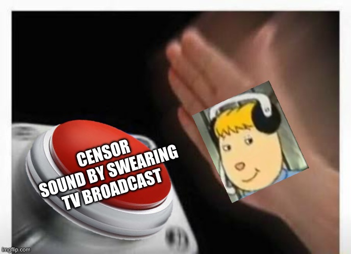 This is TERRIBLE APPLE BETTY! It’s— | CENSOR SOUND BY SWEARING TV BROADCAST | image tagged in red button hand,meme,arthur,pbs kids | made w/ Imgflip meme maker