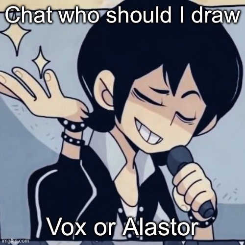 Tophamhatkyo just sayin | Chat who should I draw; Vox or Alastor | image tagged in tophamhatkyo just sayin | made w/ Imgflip meme maker