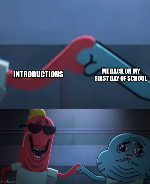 anyone else? | ME BACK ON MY FIRST DAY OF SCHOOL; INTRODUCTIONS | image tagged in awkward handshake | made w/ Imgflip meme maker