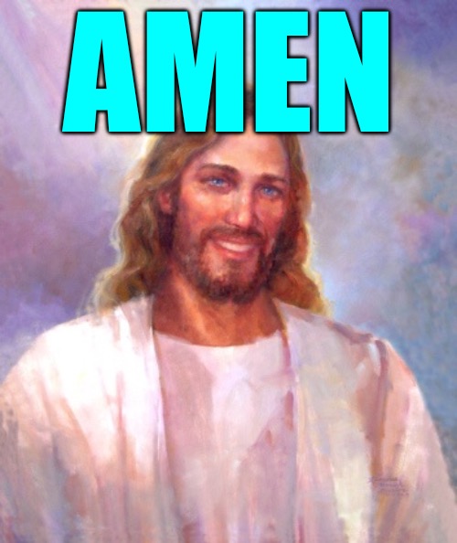 Smiling Jesus Meme | AMEN | image tagged in memes,smiling jesus | made w/ Imgflip meme maker