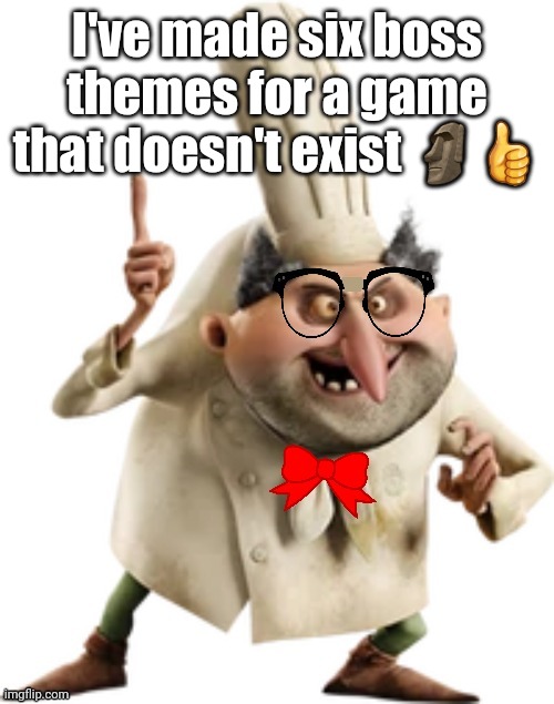 Nerd | I've made six boss themes for a game that doesn't exist 🗿👍 | image tagged in nerd | made w/ Imgflip meme maker