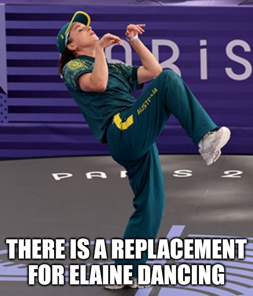 Australian Break dancer | THERE IS A REPLACEMENT FOR ELAINE DANCING | image tagged in australian break dancer | made w/ Imgflip meme maker