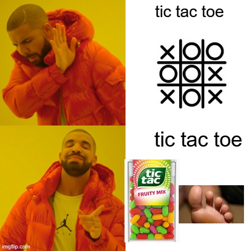 true | tic tac toe; tic tac toe | image tagged in memes,drake hotline bling | made w/ Imgflip meme maker