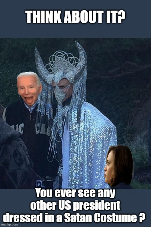 CALM DOWN, its just a observation & a question.. | THINK ABOUT IT? You ever see any other US president dressed in a Satan Costume ? | made w/ Imgflip meme maker