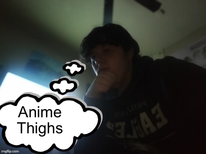 rager thinking | Anime 
Thighs | image tagged in rager thinking | made w/ Imgflip meme maker