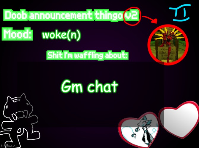 yay i finally posted gm chat at the right time | woke(n); Gm chat | image tagged in doob announcement temp v2 | made w/ Imgflip meme maker