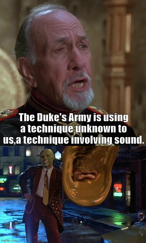 The Mask/Dune Part 2 | The Duke's Army is using a technique unknown to us,a technique involving sound. | image tagged in the mask,dune | made w/ Imgflip meme maker