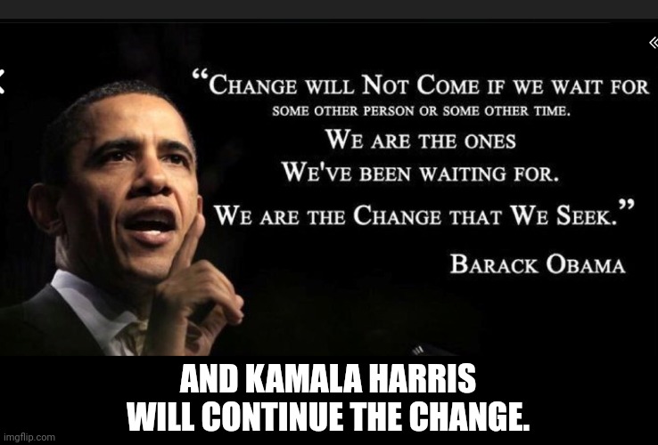 Kamala | AND KAMALA HARRIS
WILL CONTINUE THE CHANGE. | image tagged in obama,kamala | made w/ Imgflip meme maker
