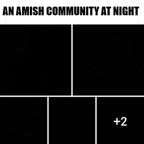 AN AMISH COMMUNITY AT NIGHT | made w/ Imgflip meme maker