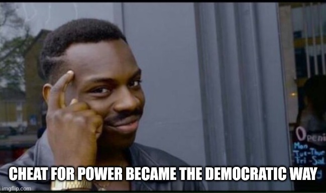 Thinking Black Man | CHEAT FOR POWER BECAME THE DEMOCRATIC WAY | image tagged in thinking black man | made w/ Imgflip meme maker