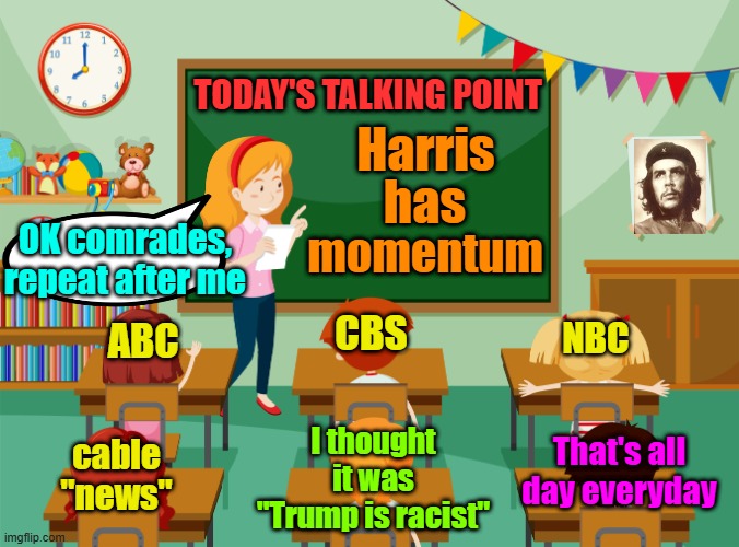 Getting today's roll of TP | TODAY'S TALKING POINT; Harris; has; OK comrades, repeat after me; momentum; CBS; NBC; ABC; cable "news"; I thought it was "Trump is racist"; That's all day everyday | image tagged in trump,maga,kamala harris,election 2024,fake news,propaganda | made w/ Imgflip meme maker