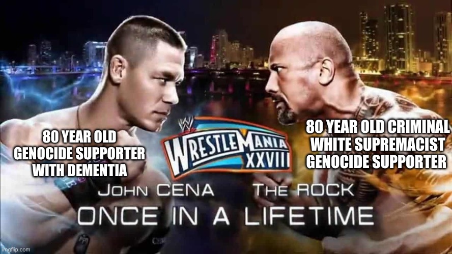 US elections | 80 YEAR OLD CRIMINAL WHITE SUPREMACIST GENOCIDE SUPPORTER; 80 YEAR OLD GENOCIDE SUPPORTER WITH DEMENTIA | image tagged in john cena vs the rock,america,donald trump,joe biden | made w/ Imgflip meme maker