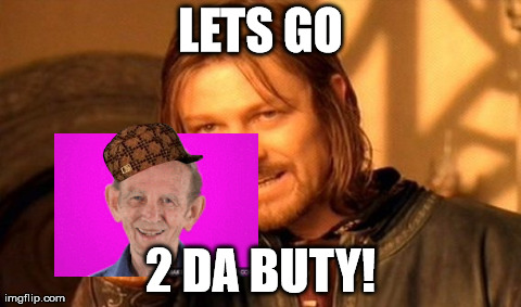 One Does Not Simply Meme | LETS GO 2 DA BUTY! | image tagged in memes,one does not simply,scumbag | made w/ Imgflip meme maker