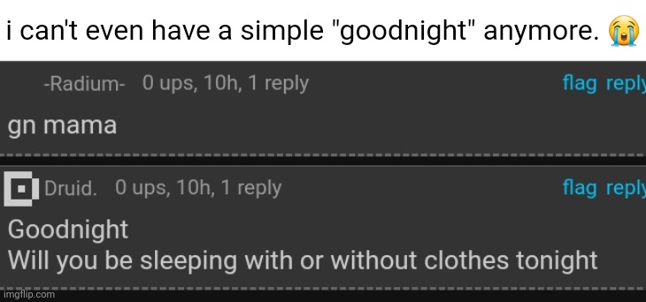 i can't even have a simple "goodnight" anymore. 😭 | made w/ Imgflip meme maker