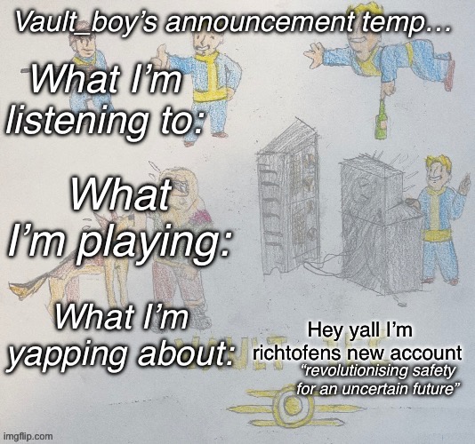 . | Hey yall I’m richtofens new account | image tagged in vault_boy announcement temp | made w/ Imgflip meme maker