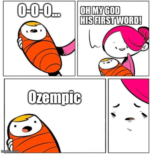 Ozempic Meme | O-O-O... Ozempic | image tagged in omg his first word,funny,medicine,relatable,drug,pharmacy | made w/ Imgflip meme maker