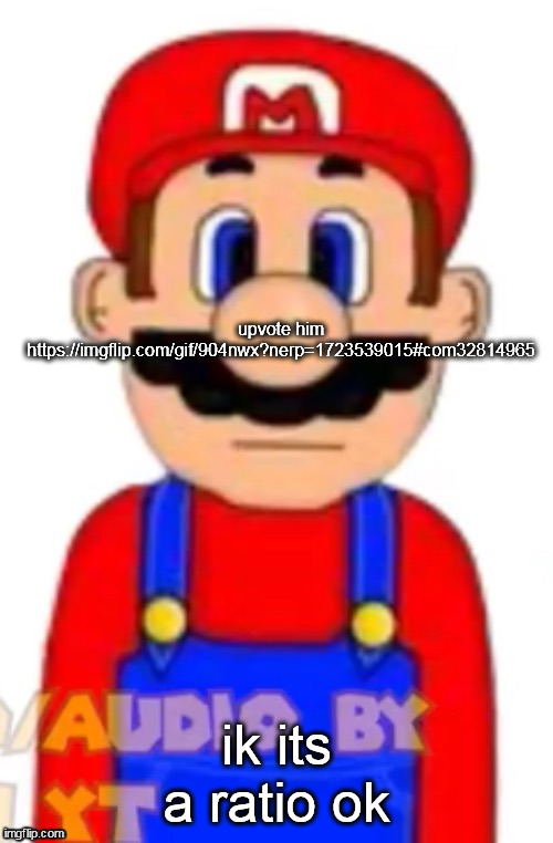 Mario | upvote him
https://imgflip.com/gif/904nwx?nerp=1723539015#com32814965; ik its a ratio ok | image tagged in mario | made w/ Imgflip meme maker