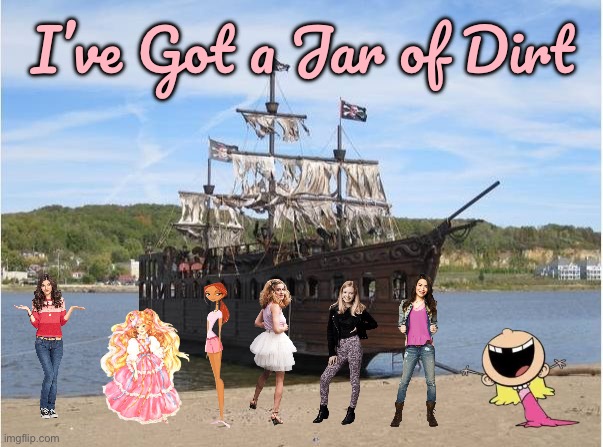 I've Got a Jar of Dirt (Loud House Cover) | I’ve Got a Jar of Dirt | image tagged in pirates of the caribbean,the loud house,nickelodeon,princess,cartoon network,girls | made w/ Imgflip meme maker