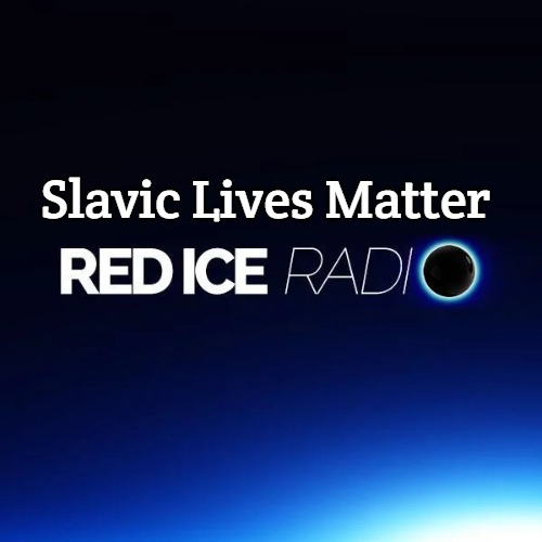 Red Ice Radio | Slavic Lives Matter | image tagged in red ice radio,slavic | made w/ Imgflip meme maker