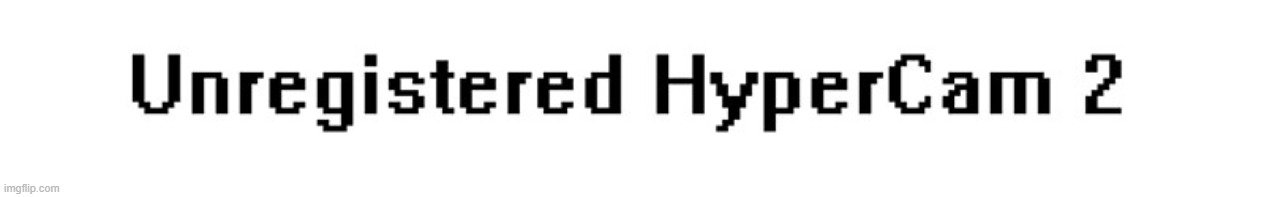 Unregistered HyperCam 2 Watermark | image tagged in unregistered hypercam 2 watermark | made w/ Imgflip meme maker