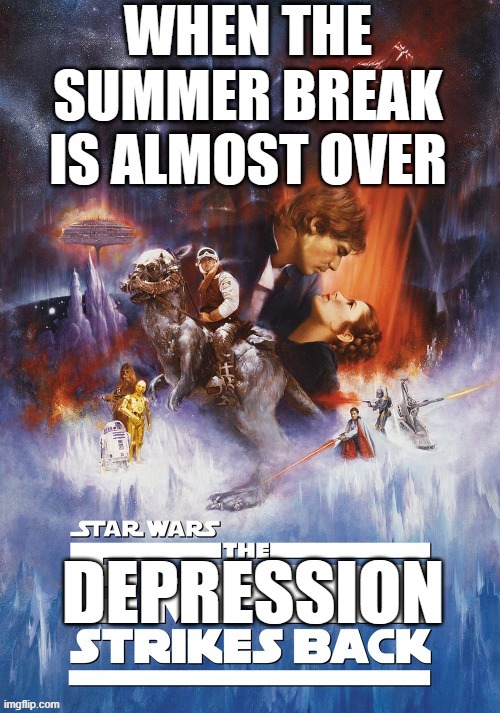 When school is about to start | image tagged in school sucks,school,starwars,summer,depression | made w/ Imgflip meme maker