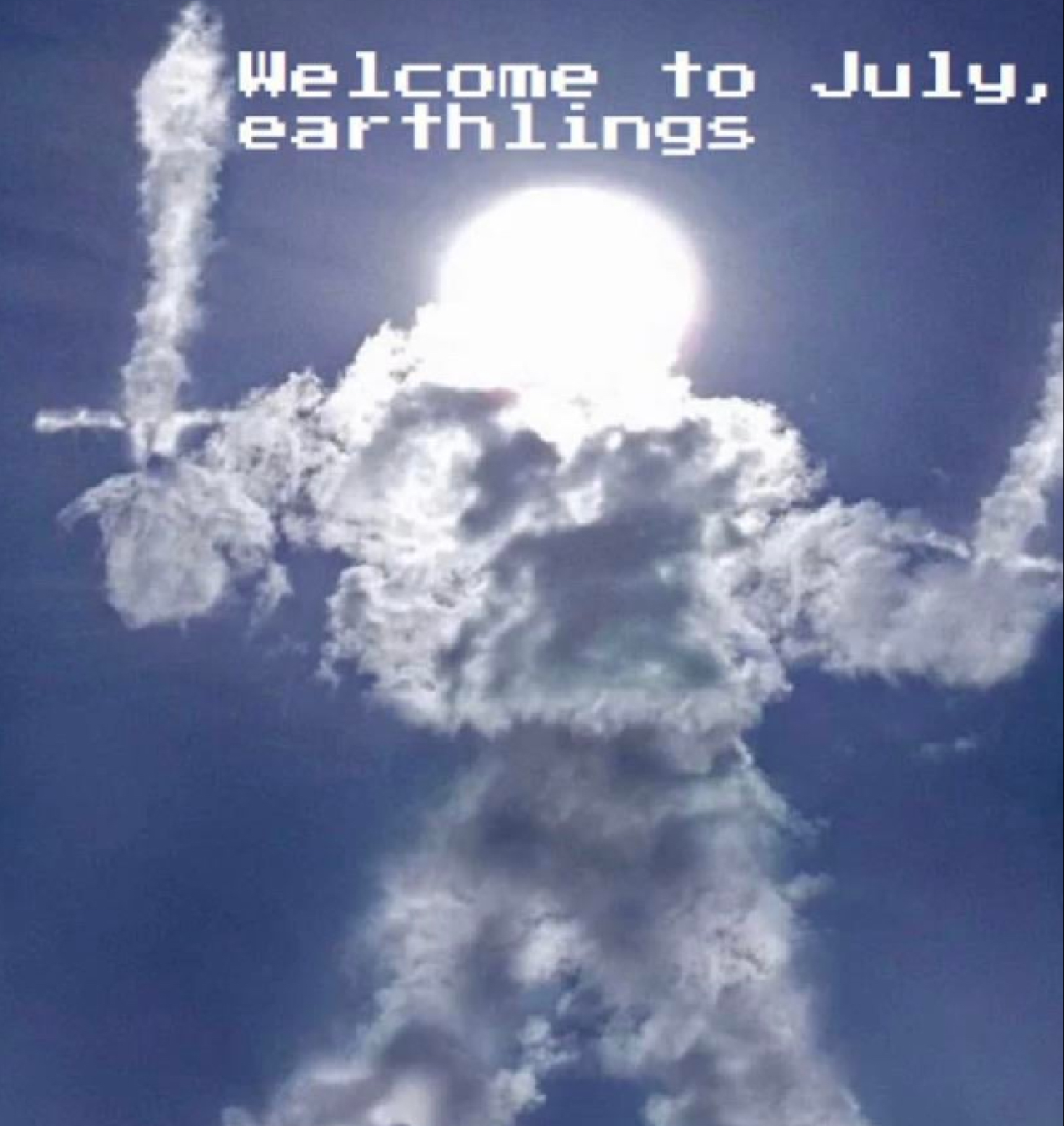 Welcome to July earthlings Blank Meme Template