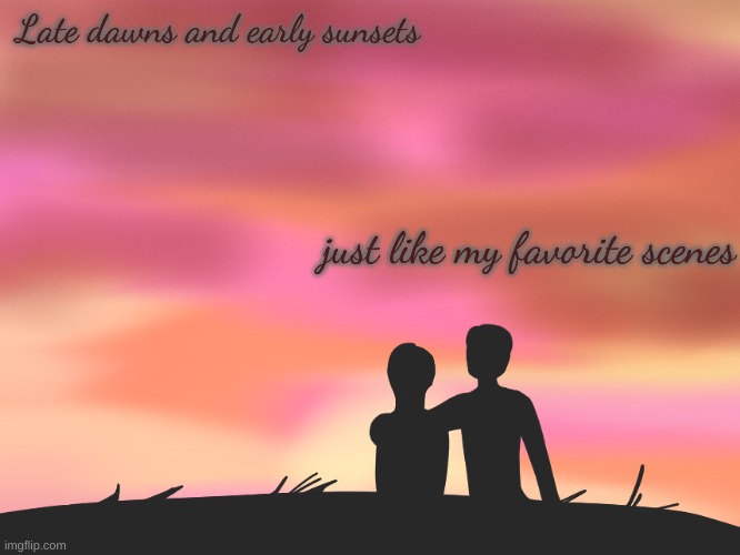 this looks extrmely shitty but | Late dawns and early sunsets; just like my favorite scenes | image tagged in drawing | made w/ Imgflip meme maker