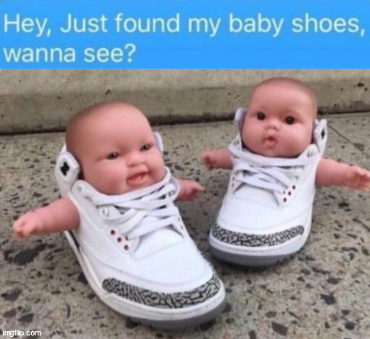 Baby shoes | image tagged in eyeroll | made w/ Imgflip meme maker