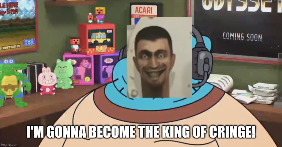 discord moderator | I'M GONNA BECOME THE KING OF CRINGE! | image tagged in discord moderator | made w/ Imgflip meme maker