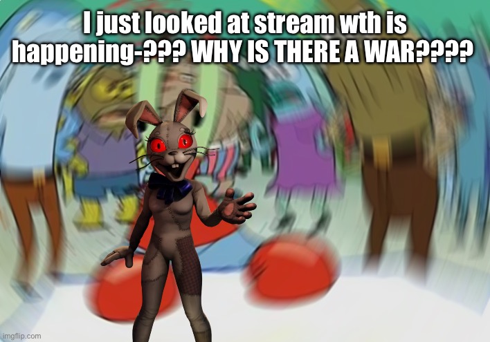 I'm not joining anysides. I don't even know what's happening. | I just looked at stream wth is happening-??? WHY IS THERE A WAR???? | image tagged in memes,mr krabs blur meme | made w/ Imgflip meme maker