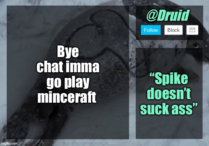 New announcement temp | Bye chat imma go play minceraft; “Spike doesn’t suck ass” | image tagged in new announcement temp | made w/ Imgflip meme maker