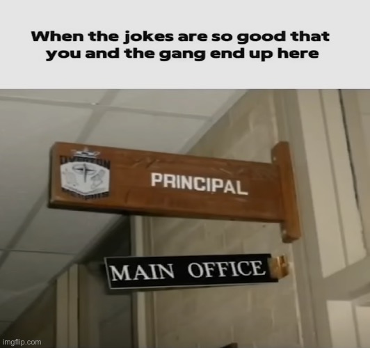 It was worth it | image tagged in principal,office,joke | made w/ Imgflip meme maker