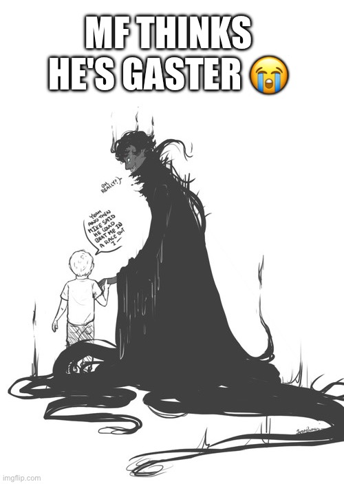 MF THINKS HE'S GASTER 😭 | made w/ Imgflip meme maker