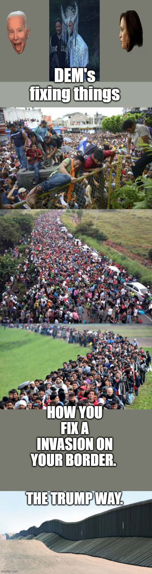 DEM's fixing things; HOW YOU FIX A INVASION ON YOUR BORDER. THE TRUMP WAY. | made w/ Imgflip meme maker