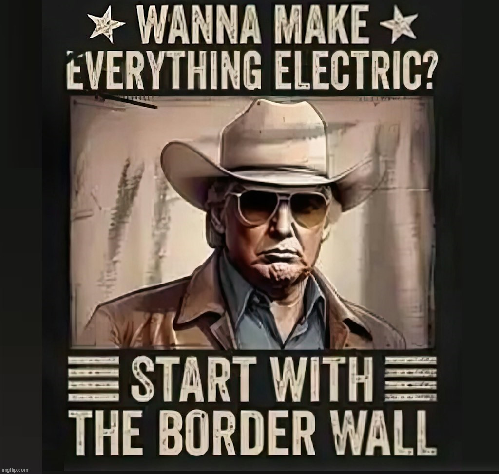 I rather have walls electric than cars | image tagged in politics | made w/ Imgflip meme maker