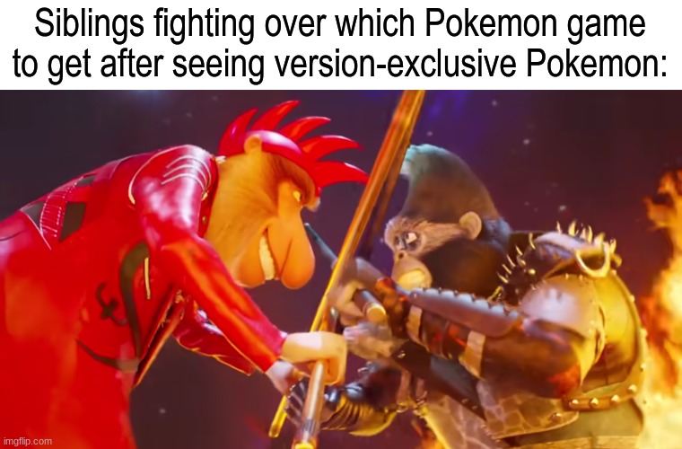 For our favorites | Siblings fighting over which Pokemon game to get after seeing version-exclusive Pokemon: | image tagged in memes,funny,pokemon,video games,gaming | made w/ Imgflip meme maker