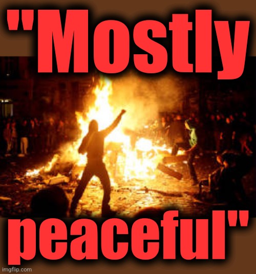 Anarchy Riot | "Mostly peaceful" | image tagged in anarchy riot | made w/ Imgflip meme maker