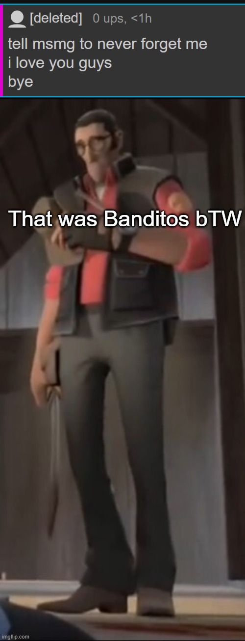 That was Banditos bTW | made w/ Imgflip meme maker