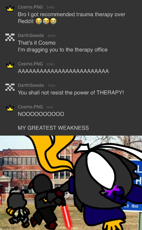 Too powerful | image tagged in darthswede and bee drag cosmo png to the psych ward | made w/ Imgflip meme maker