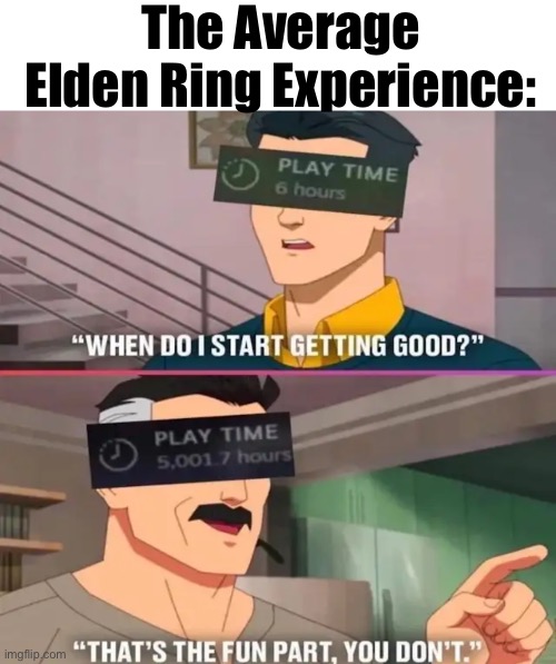 The Average Elden Ring Experience: | made w/ Imgflip meme maker