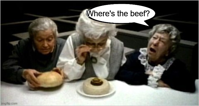 Where's the beef? | Where's the beef? | image tagged in where's the beef | made w/ Imgflip meme maker