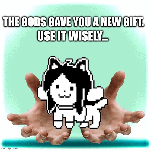 Use it wisely or else… | image tagged in gift from gods | made w/ Imgflip meme maker