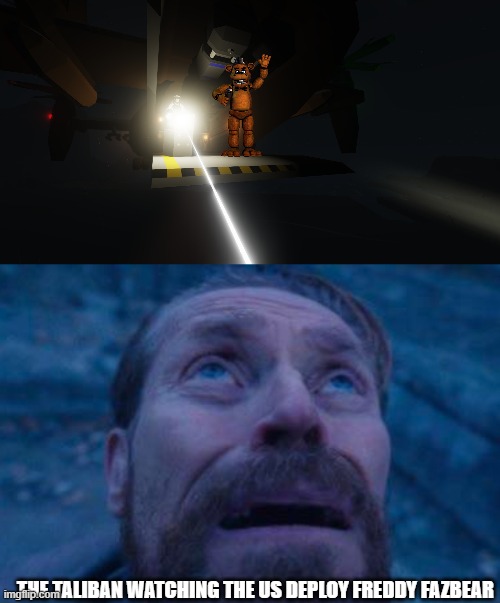 I was actually going to have a freddy statue in game when i took the screenshot but there wasn't one on the workshop | THE TALIBAN WATCHING THE US DEPLOY FREDDY FAZBEAR | image tagged in willem dafoe looking up | made w/ Imgflip meme maker