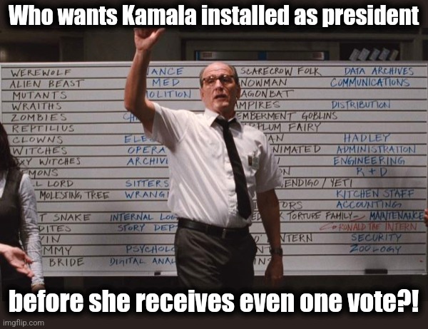 Cabin the the woods | Who wants Kamala installed as president before she receives even one vote?! | image tagged in cabin the the woods | made w/ Imgflip meme maker