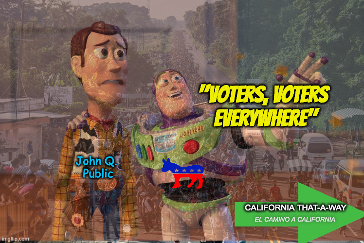 John Q. 
Public "VOTERS, VOTERS 
EVERYWHERE" CALIFORNIA THAT-A-WAY EL CAMINO A CALIFORNIA | made w/ Imgflip meme maker