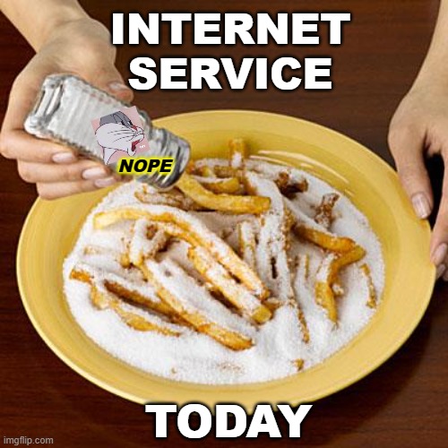 Beyond salty | INTERNET
SERVICE; NOPE; TODAY | image tagged in salty,internet,fail | made w/ Imgflip meme maker