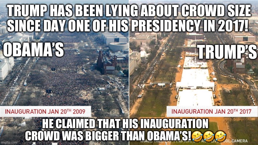 TRUMP HAS BEEN LYING ABOUT CROWD SIZE SINCE DAY ONE OF HIS PRESIDENCY IN 2017! TRUMP’S; OBAMA’S; HE CLAIMED THAT HIS INAUGURATION CROWD WAS BIGGER THAN OBAMA’S!🤣🤣🤣 | made w/ Imgflip meme maker