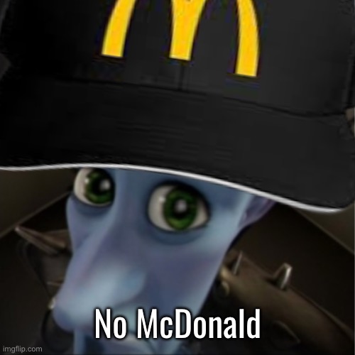 Megamind peeking | No McDonald | image tagged in megamind peeking | made w/ Imgflip meme maker
