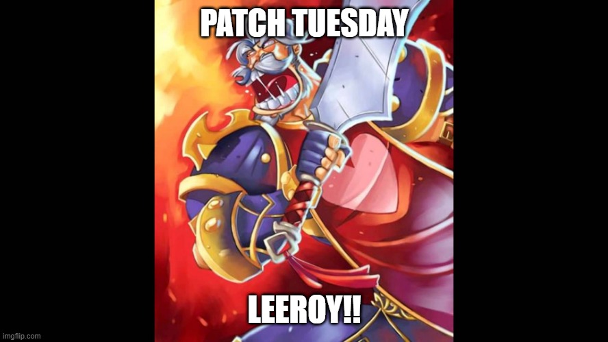 Leeroy Jenkins | PATCH TUESDAY; LEEROY!! | image tagged in leeroy jenkins | made w/ Imgflip meme maker